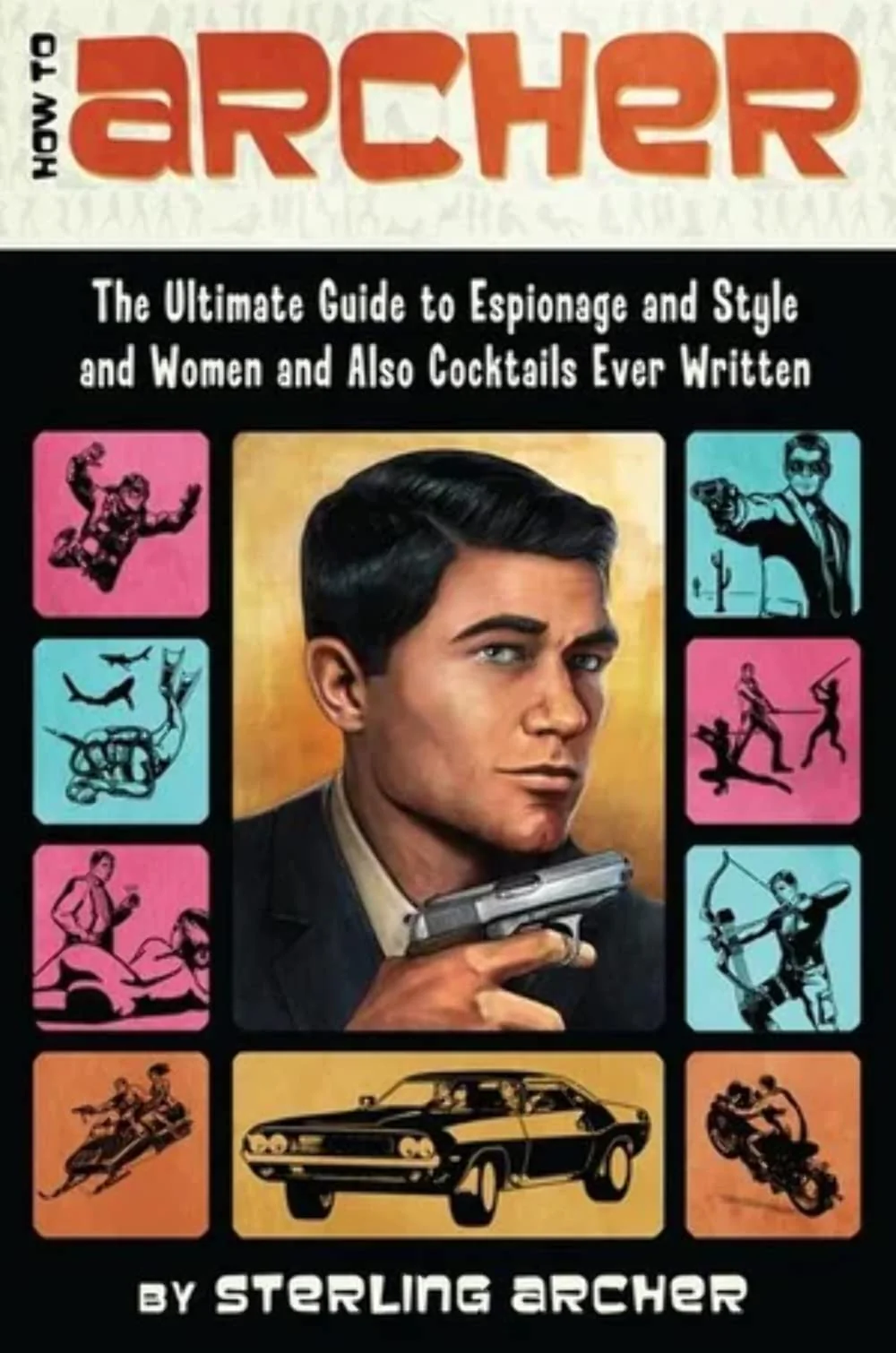 How to Archer: The Ultimate Guide to Espionage and Style and Women and Also Cocktails Ever Written - Image 3