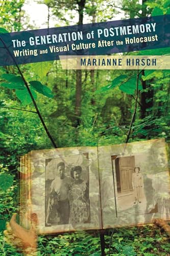The Generation of Postmemory: Writing and Visual Culture After the Holocaust