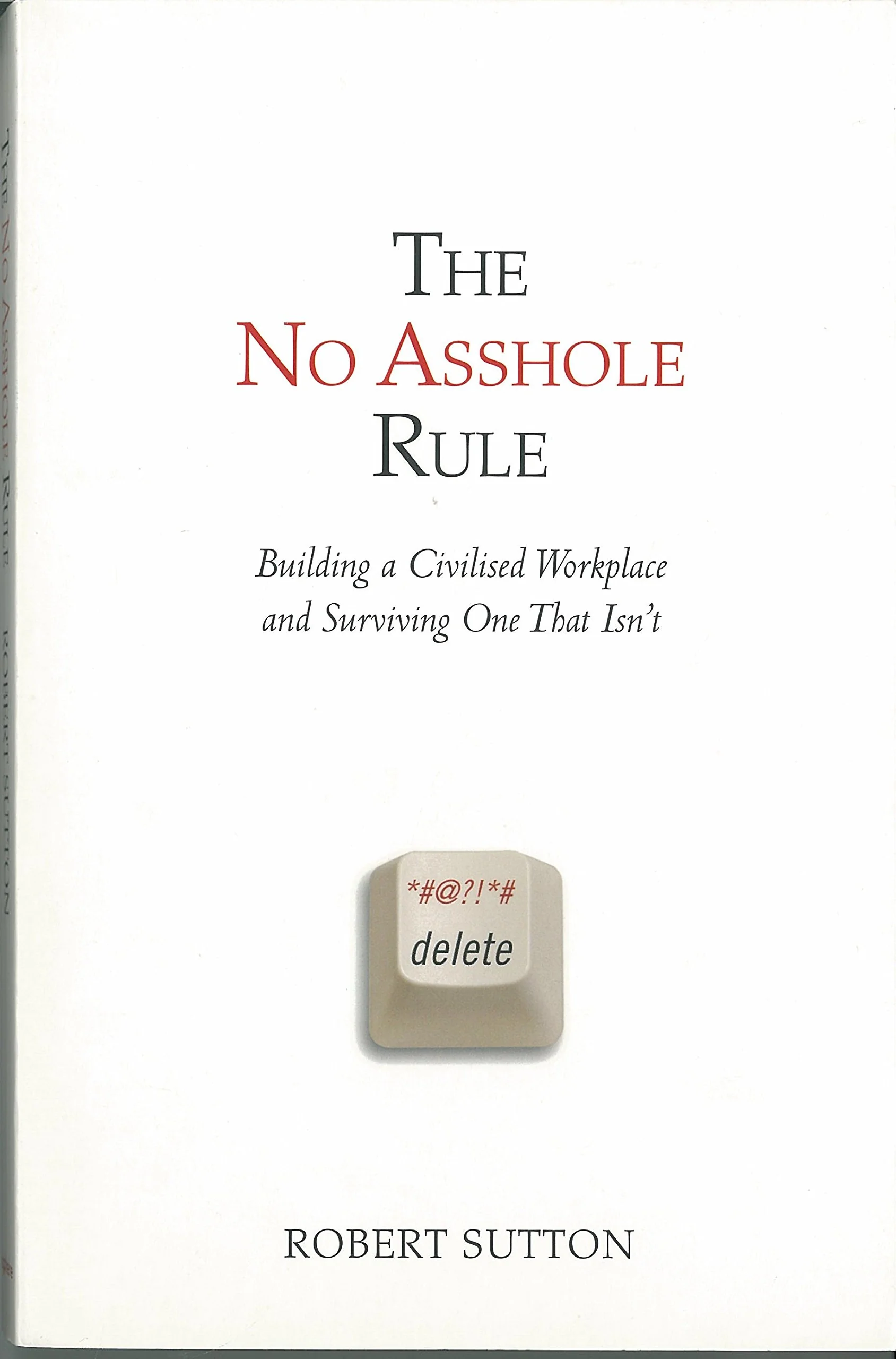 The No Asshole Rule: Building a Civilized Workplace and Surviving One That Isn't - Image 5