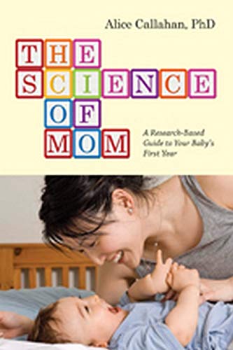 The Science of Mom – A Research–Based Guide to Your Baby`s First Year - Image 3