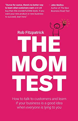 The Mom Test: How to talk to customers & learn if your business is a good idea when everyone is lying to you - Image 9