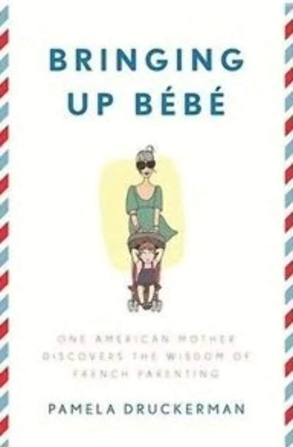 Bringing Up Bébé: One American Mother Discovers the Wisdom of French Parenting - Image 2