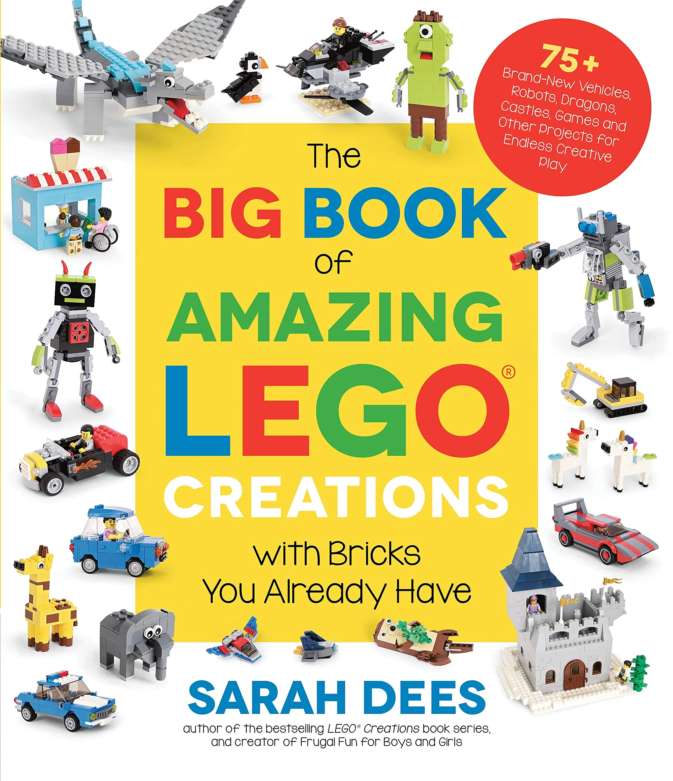 The Big Book of Amazing Lego Creations With Bricks You Already Have