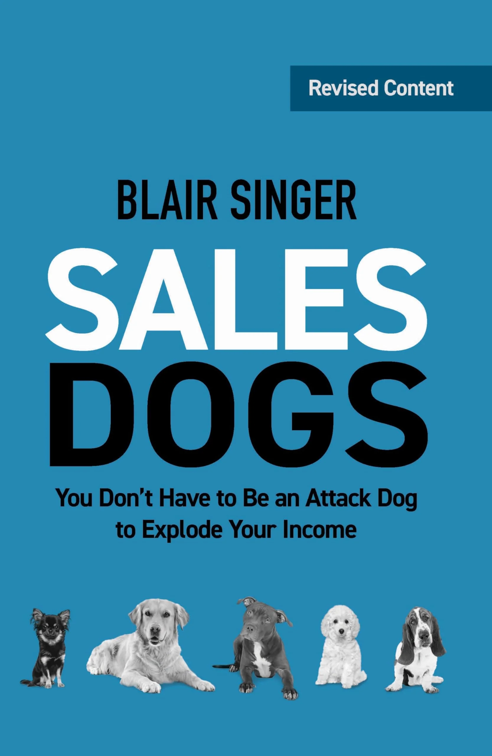 Sales Dogs: You Don't Have to Be an Attack Dog to Explode Your Income - Image 2