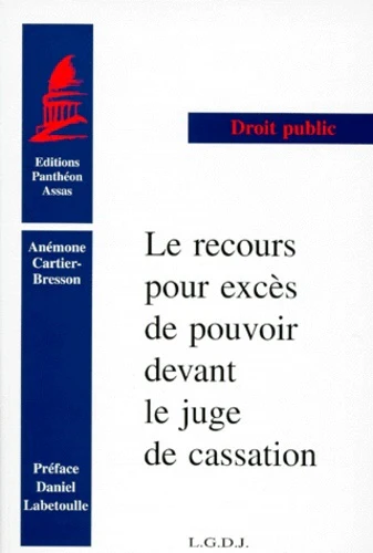 LE RECOURS POUR EXCÈS DE POUVOIR DEVANT LE JUGE DE CASSATION. (COLL. DROIT) - Image 2