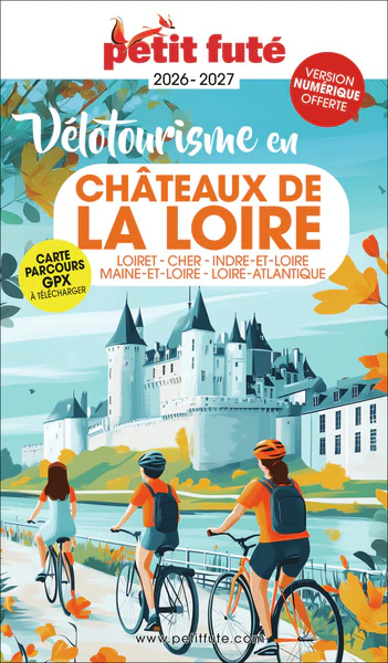 Guide Vélotourisme En Châteaux De La Loire 2026 Petit Futé: Loiret - Cher - Indre-et-Loire - Maine-et-Loire - Loire-Atlantique