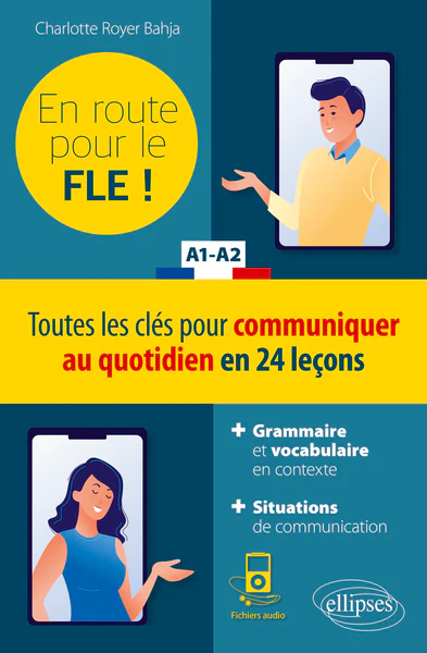 FLE. En route pour le FLE ! Toutes les clés pour communiquer au quotidien en 24 leçons. A1-A2. (Fichiers audio)  (Français langue étrangère)