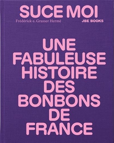 Suce moi Une Fabuleuse Histoire des Bonbons de France /franCais - Image 4