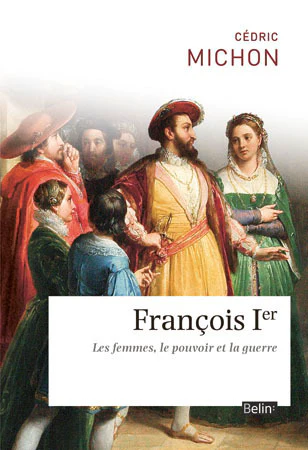 François Ier: Les femmes, le pouvoir et la guerre - Image 3