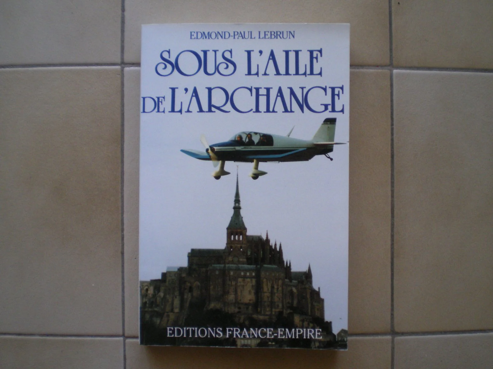 Sous l'aile de l'archange: Dix mille heures de vol et de bonheur - Image 2