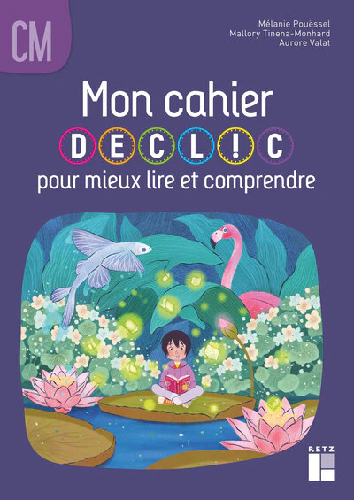 Mon cahier DECLIC pour mieux lire et comprendre - Cahier de l'élève CM