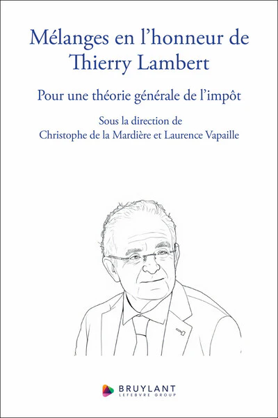 Mélanges en l'honneur de Thierry Lambert - Pour une théorie générale de l'impôt - Image 2