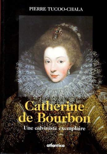 Catherine de Bourbon: Une calviniste exemplaire - Image 2