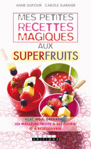 Mes petites recettes magiques aux superfruits