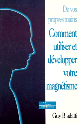 DE VOS PROPRES MAINS.: Comment utiliser et développer votre magnétisme - Image 3