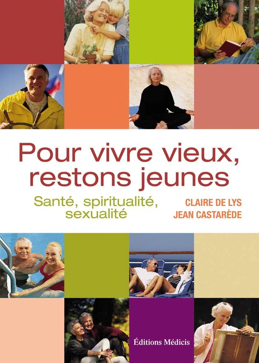 Pour vivre vieux, restons jeunes: Santé, spiritualité, sexualité