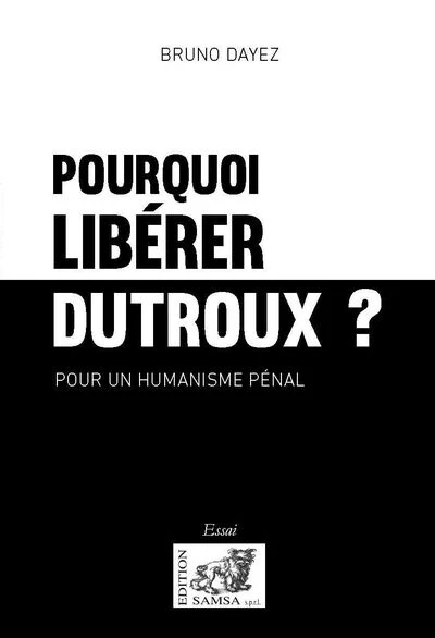 Pourquoi libérer Dutroux ? Pour un humanisme pénal - Image 5