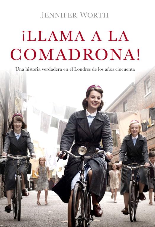 ¡Llama a la comadrona! / Call The Midwife!: Una historia verdadera en el Londres de los años cincuenta / A True Story of London from the Fifties