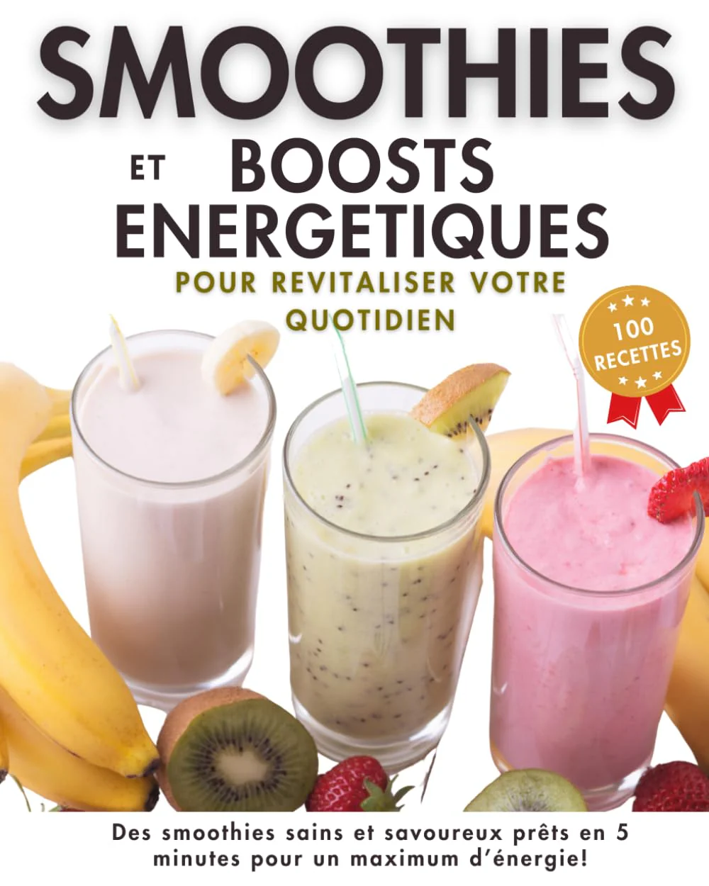 Smoothies et Boosts Energétiques, 100 recettes pour revitaliser votre quotidien: Des idées saines et savoureuses énergisantes, détox ou protéinées à ... pour faire le plein d'énergie et de vitalité - Image 2