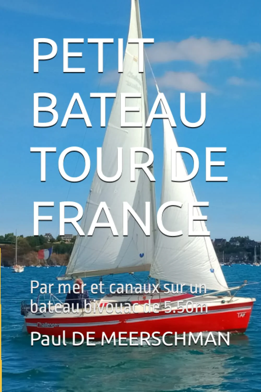 PETIT BATEAU TOUR DE FRANCE: Par mer et canaux sur un bateau bivouac de 5.50m - Image 2
