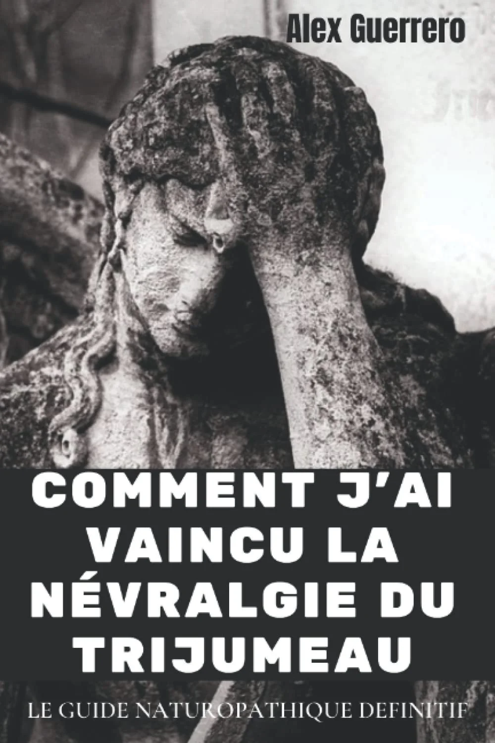 COMMENT J'AI VAINCU LA NEVRALGIE DU TRIJUMEAU: LE GUIDE NATUROPATHIQUE DEFINITIF - Image 2