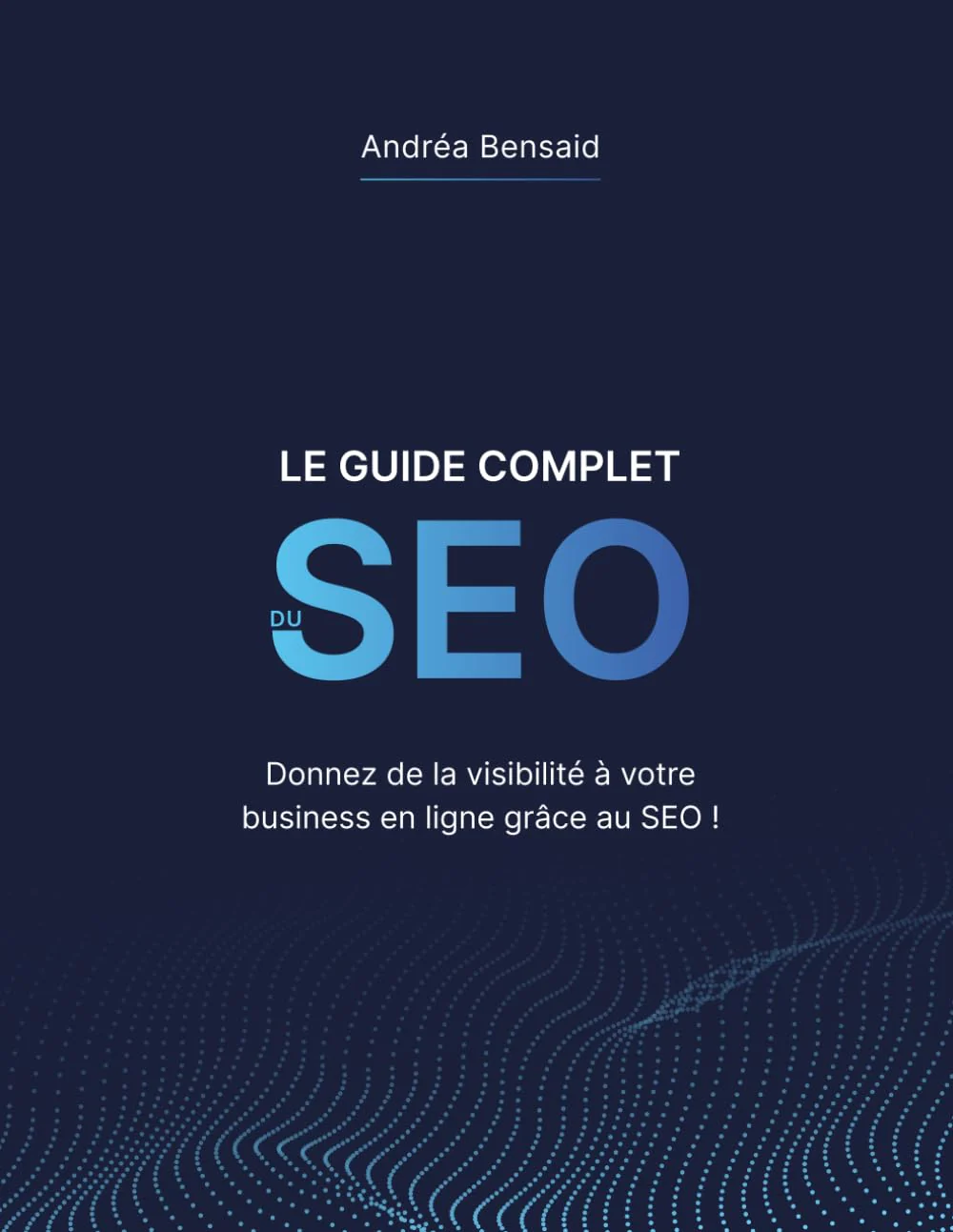 Le Guide Complet du SEO: Donnez de la visibilité à votre business en ligne grâce au SEO ! - Image 2
